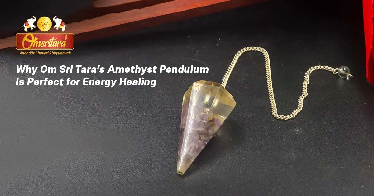 Why Om Sri Tara’s Amethyst Pendulum Is Perfect for Energy Healing