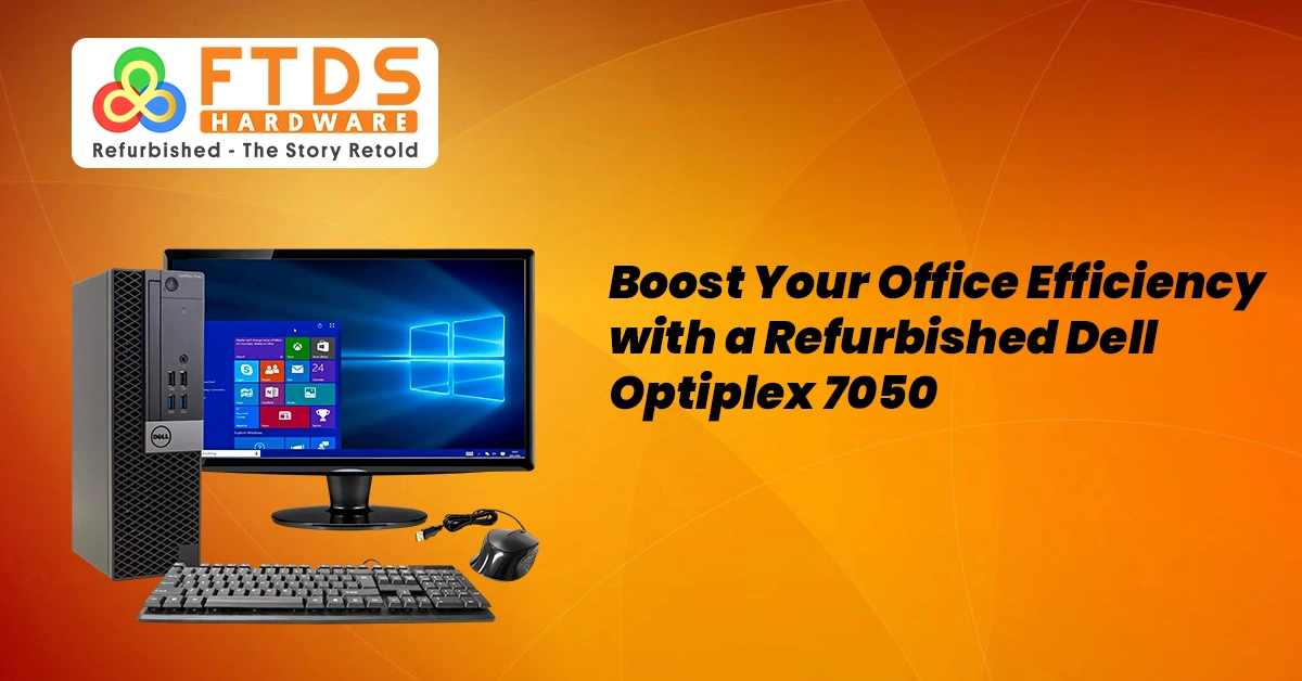 Boost Your Office Efficiency with a Refurbished Dell Optiplex 7050