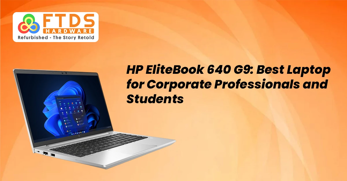 HP EliteBook 640 G9: Best Laptop for Corporate Professionals and Students