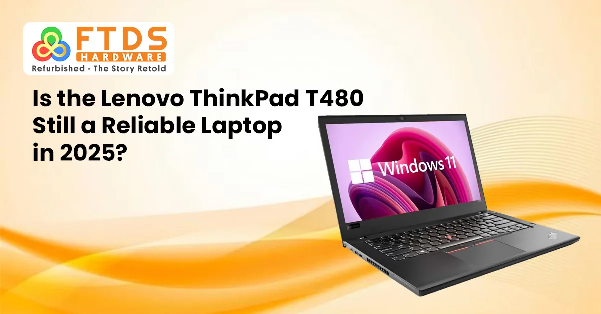 Is the Lenovo ThinkPad T480 Still a Reliable Laptop in 2025?