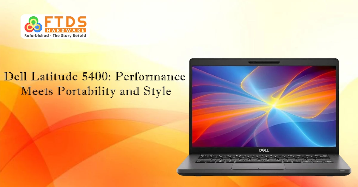 Dell Latitude 5400: Performance Meets Portability and Style