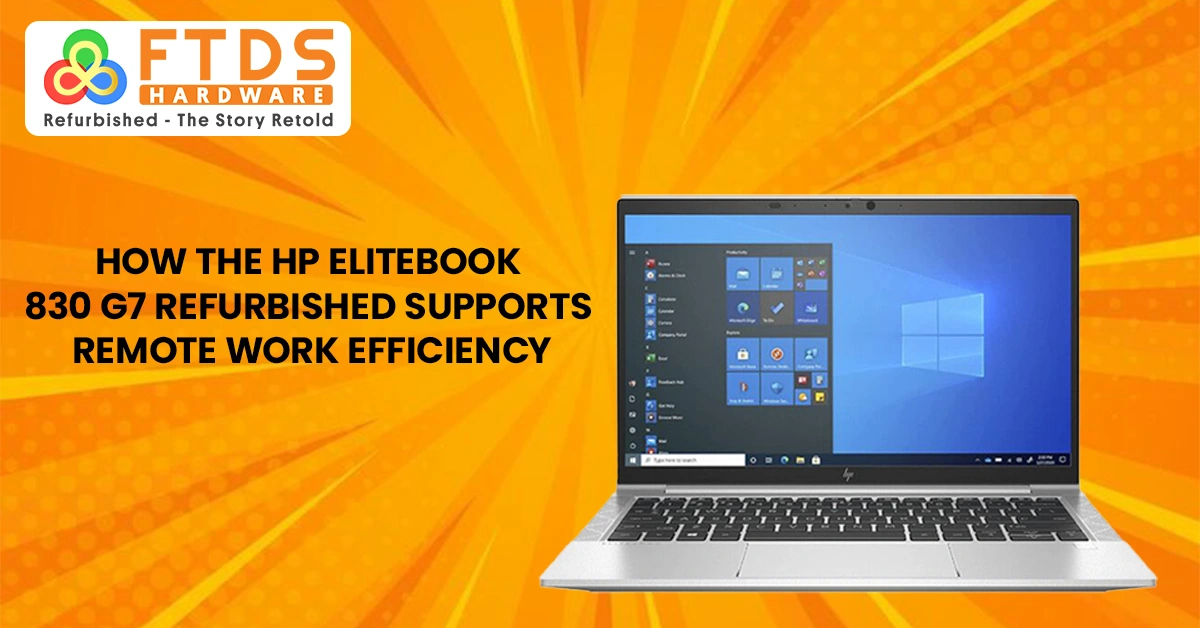 How the HP EliteBook 830 G7 Refurbished Supports Remote Work Efficiency