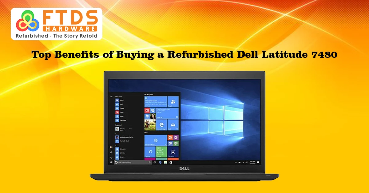 Top Benefits of Buying a Refurbished Dell Latitude 7480