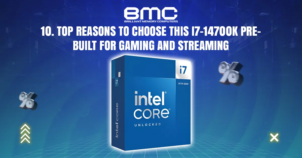 10.Top reasons to choose this i7-14700K  Pre-built for Gaming and Streaming