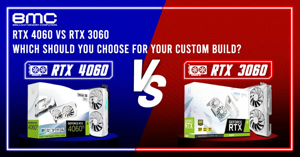 RTX 4060 vs RTX 3060: Which Should You Choose for Your Custom Build?