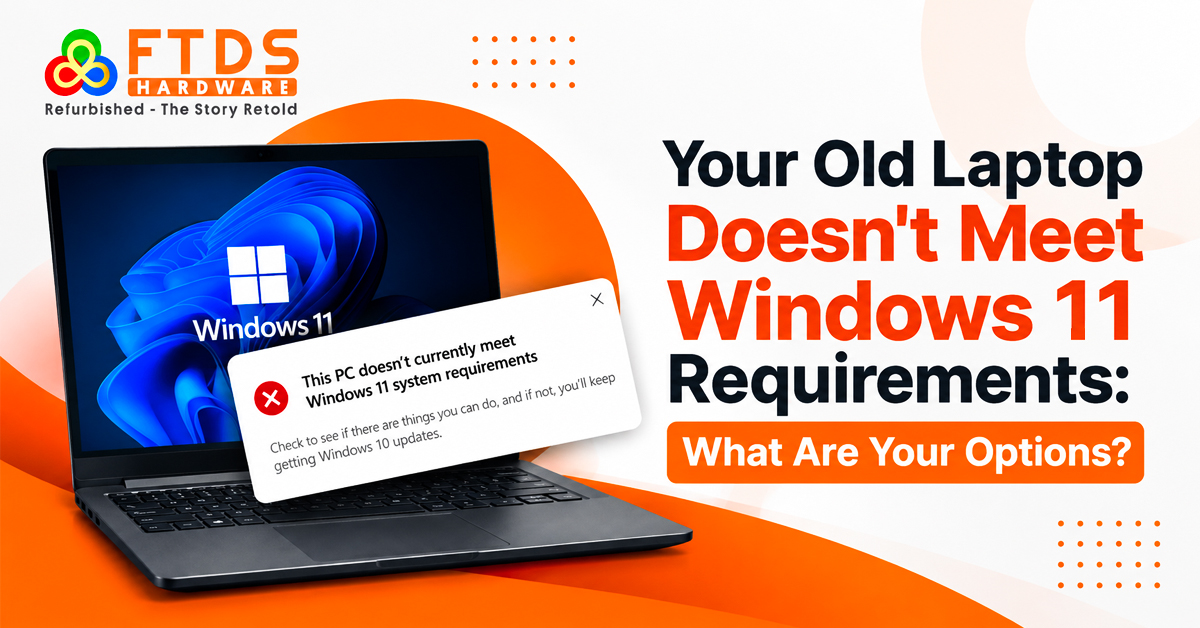 Your Old Laptop Doesn't Meet Windows 11 Requirements